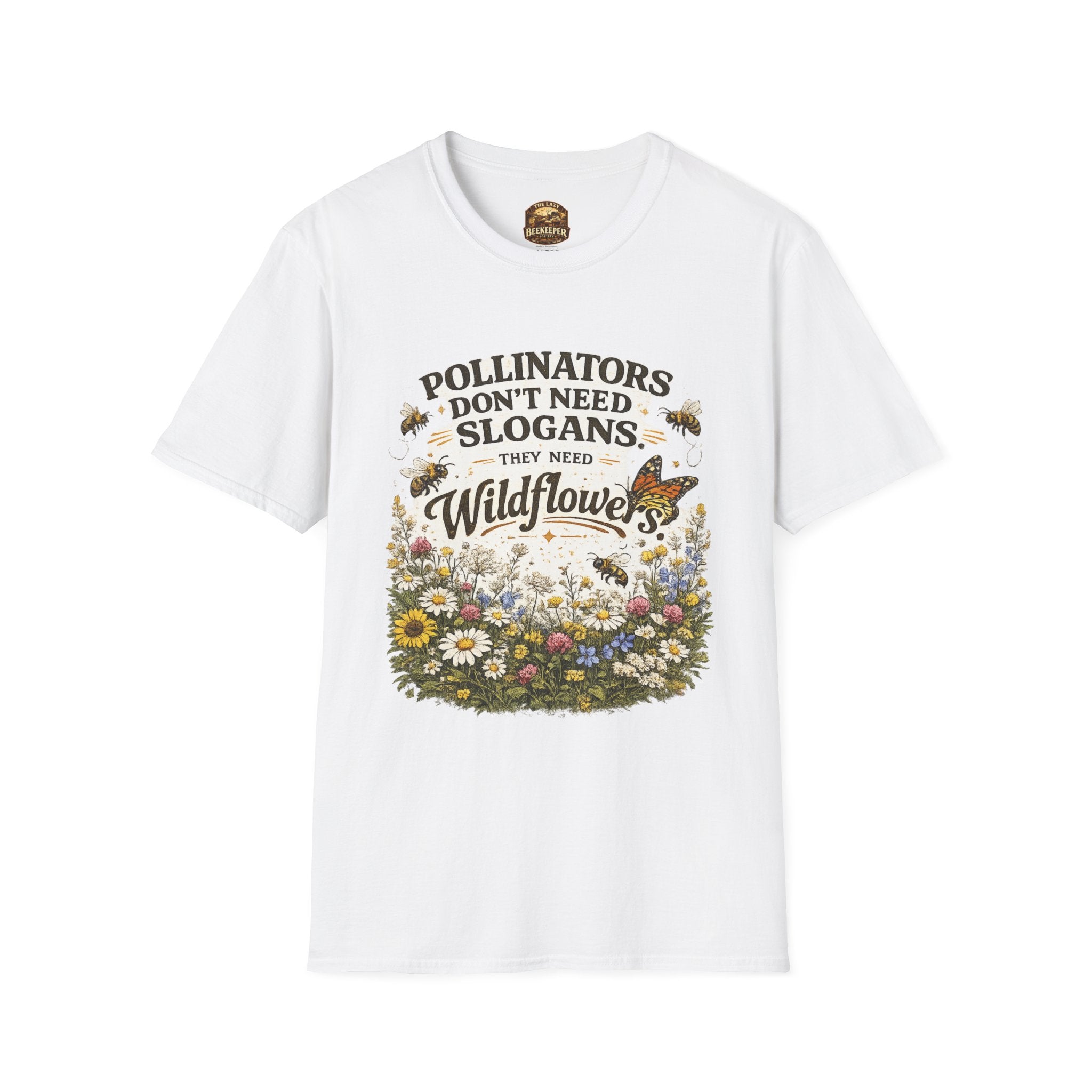T-Shirt — "Pollinators Don't Need Slogans, They Need Wildflowers" Eco Garden Tee