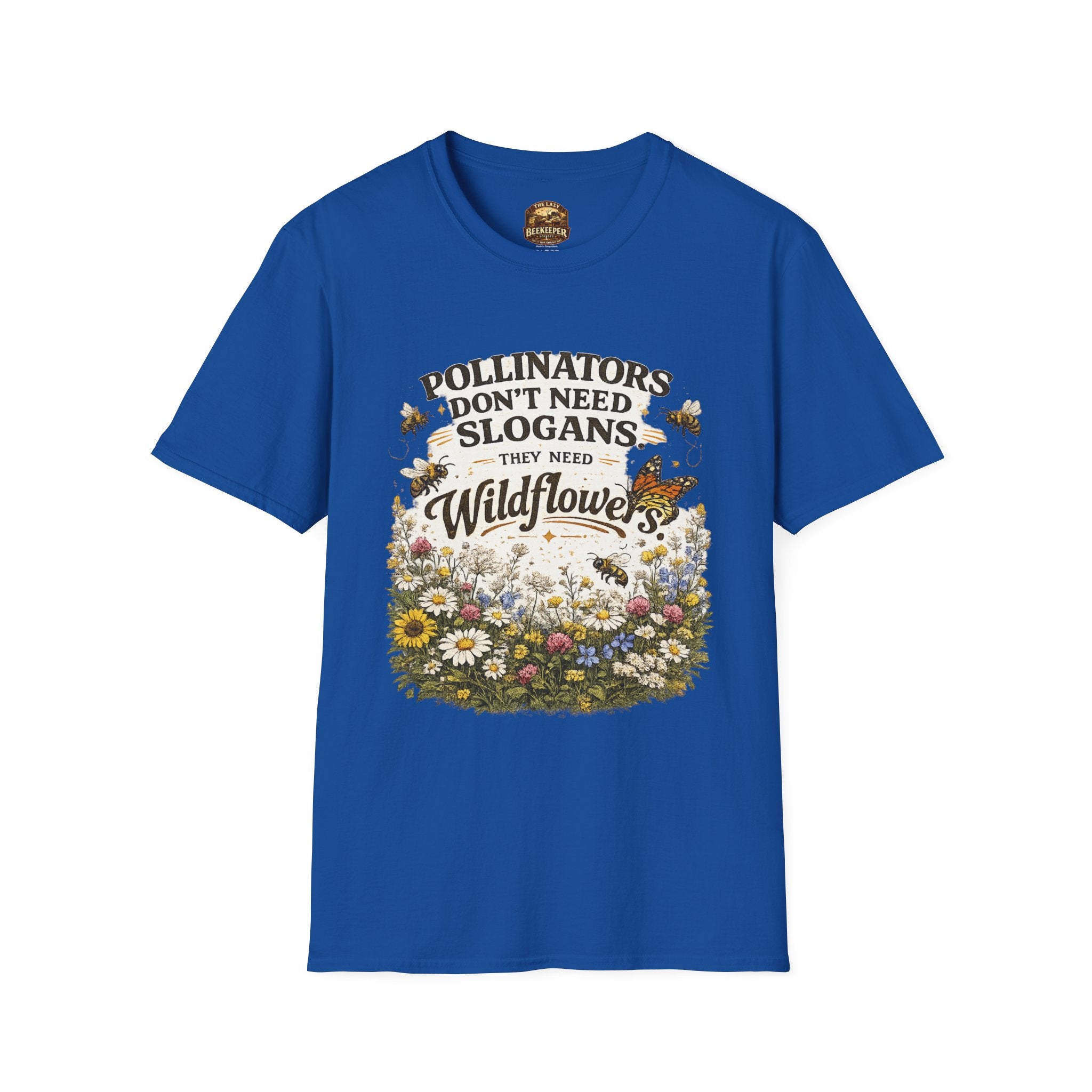 T-Shirt — "Pollinators Don't Need Slogans, They Need Wildflowers" Eco Garden Tee