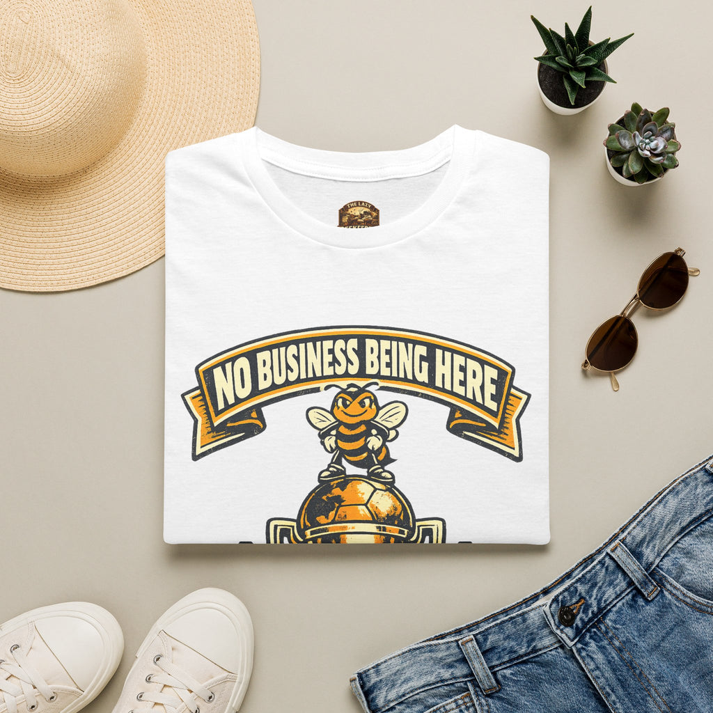 No Business Being Here T-Shirt — Bee Trophy Graphic Tee