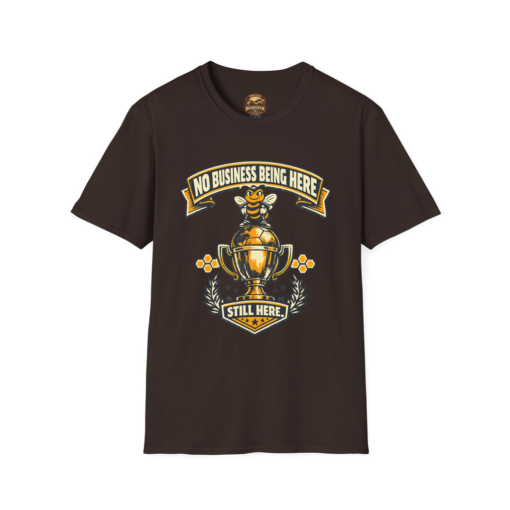 No Business Being Here T-Shirt — Bee Trophy Graphic Tee
