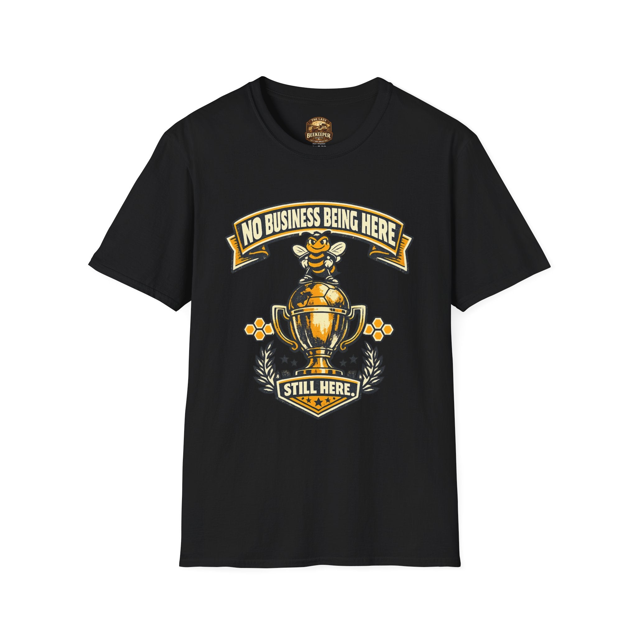 No Business Being Here T-Shirt — Bee Trophy Graphic Tee