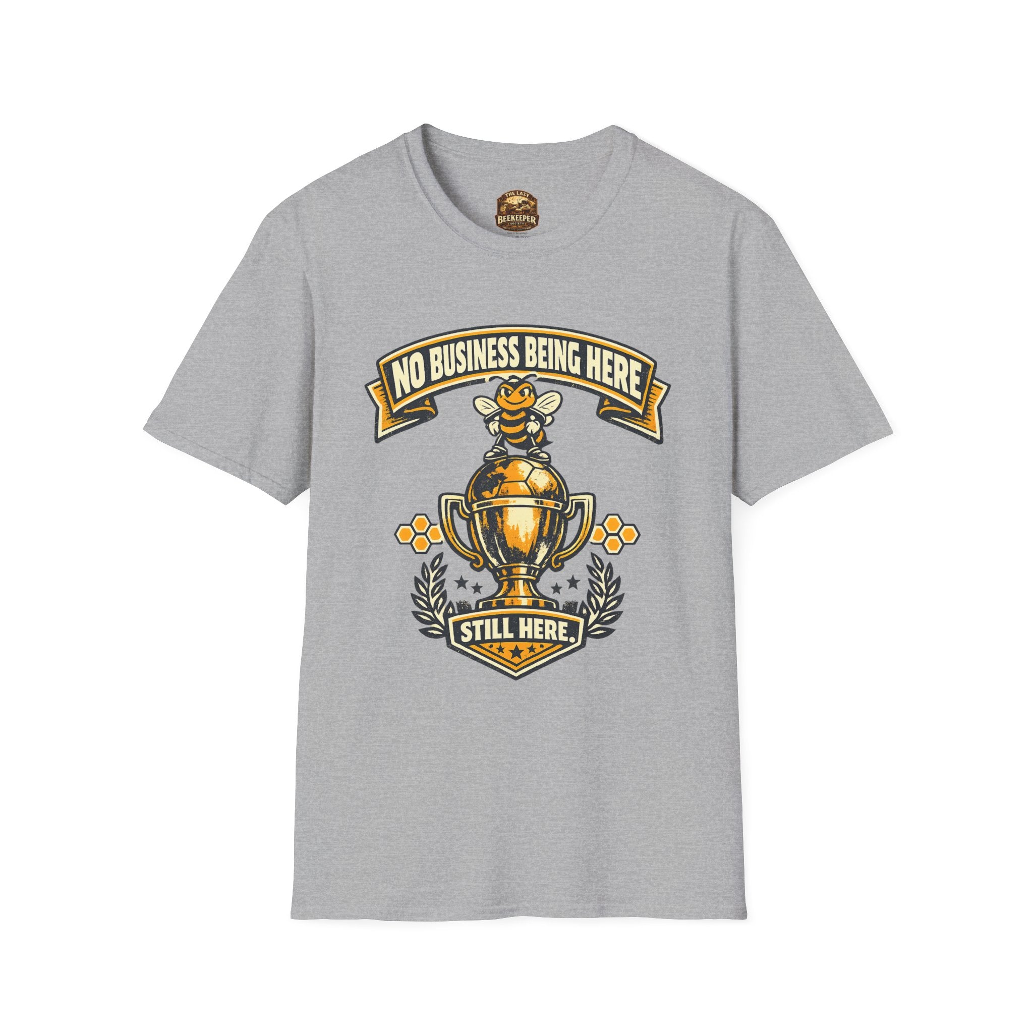 No Business Being Here T-Shirt — Bee Trophy Graphic Tee