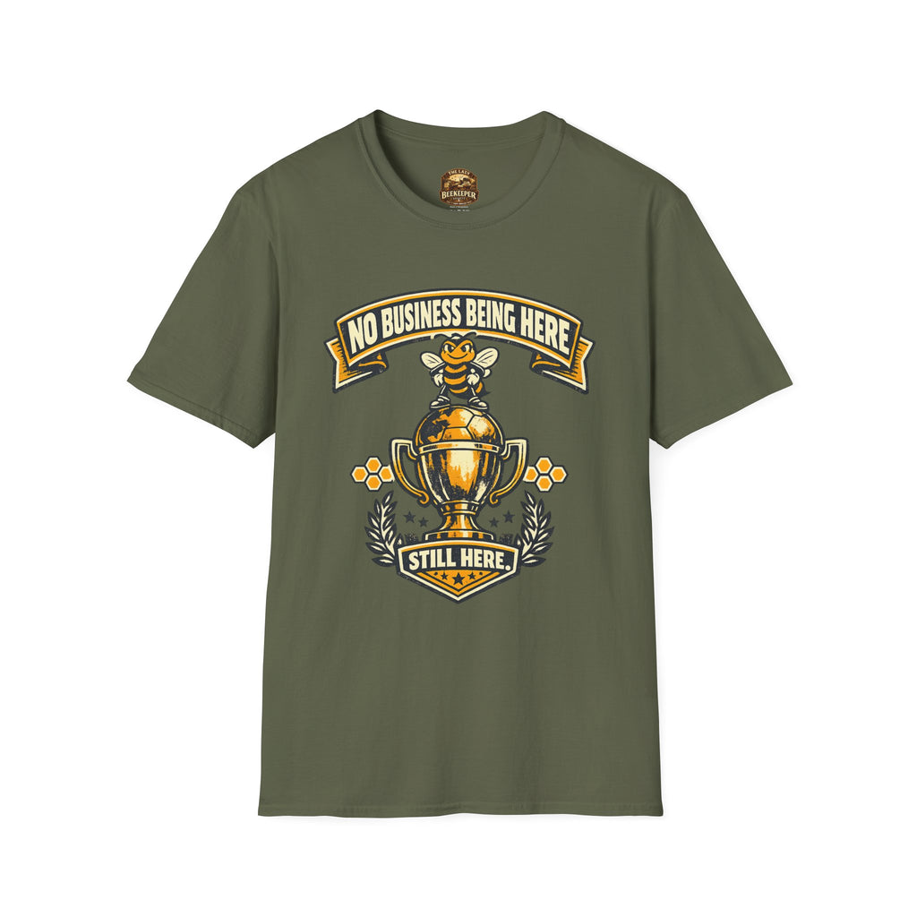 No Business Being Here T-Shirt — Bee Trophy Graphic Tee