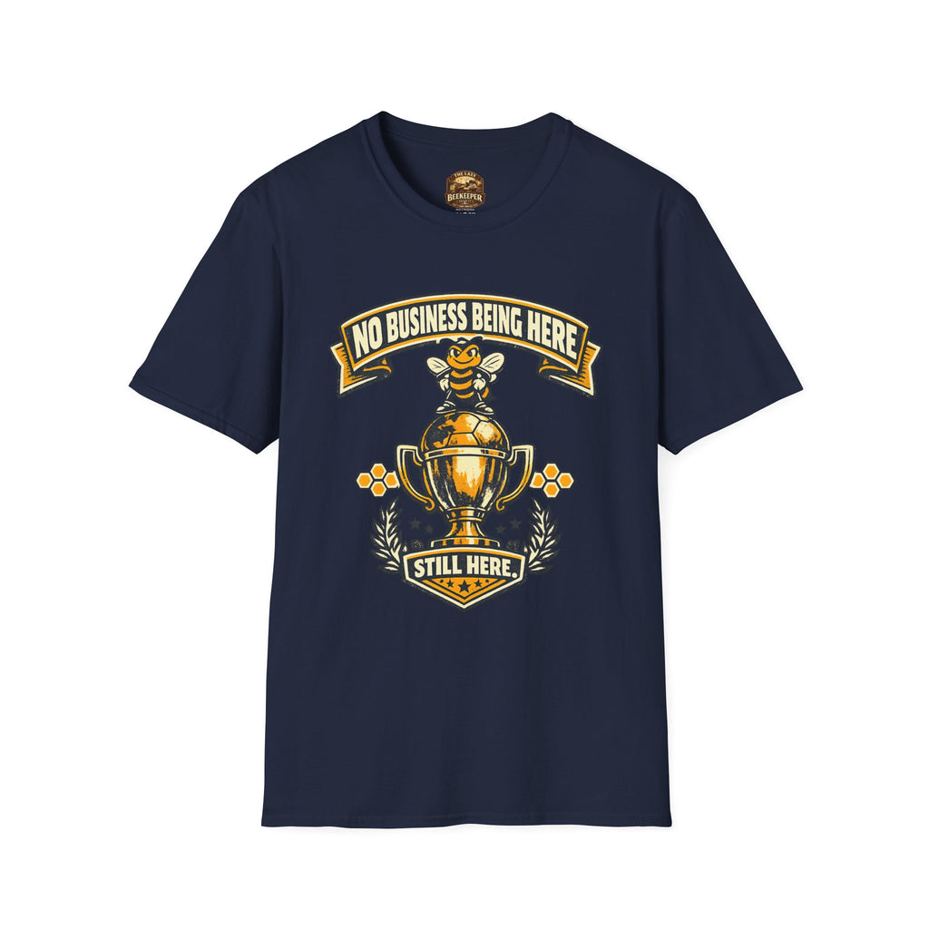 No Business Being Here T-Shirt — Bee Trophy Graphic Tee