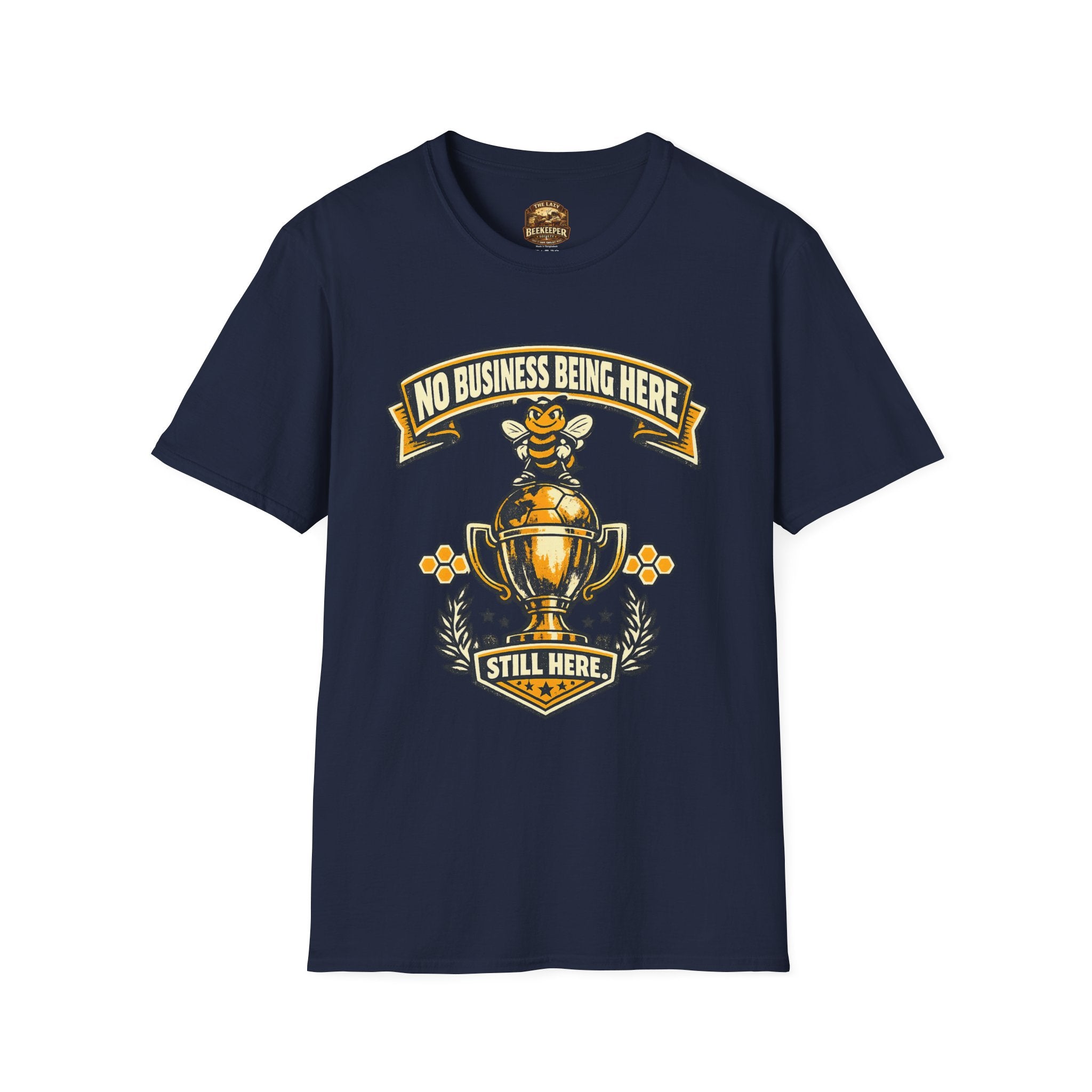No Business Being Here T-Shirt — Bee Trophy Graphic Tee