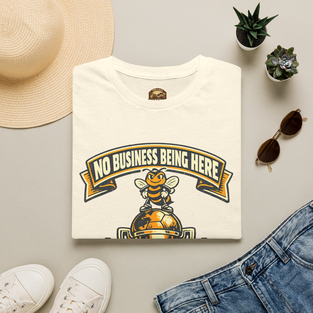 No Business Being Here T-Shirt — Bee Trophy Graphic Tee