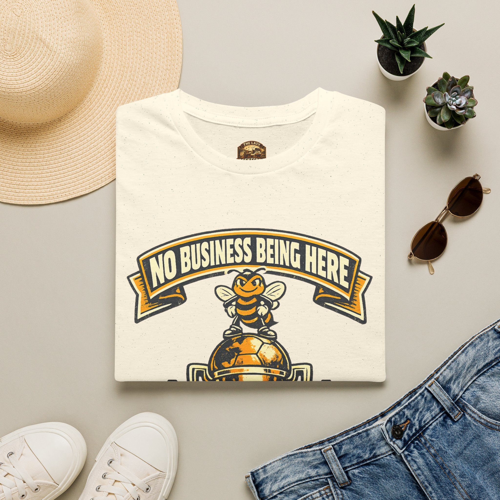 No Business Being Here T-Shirt — Bee Trophy Graphic Tee