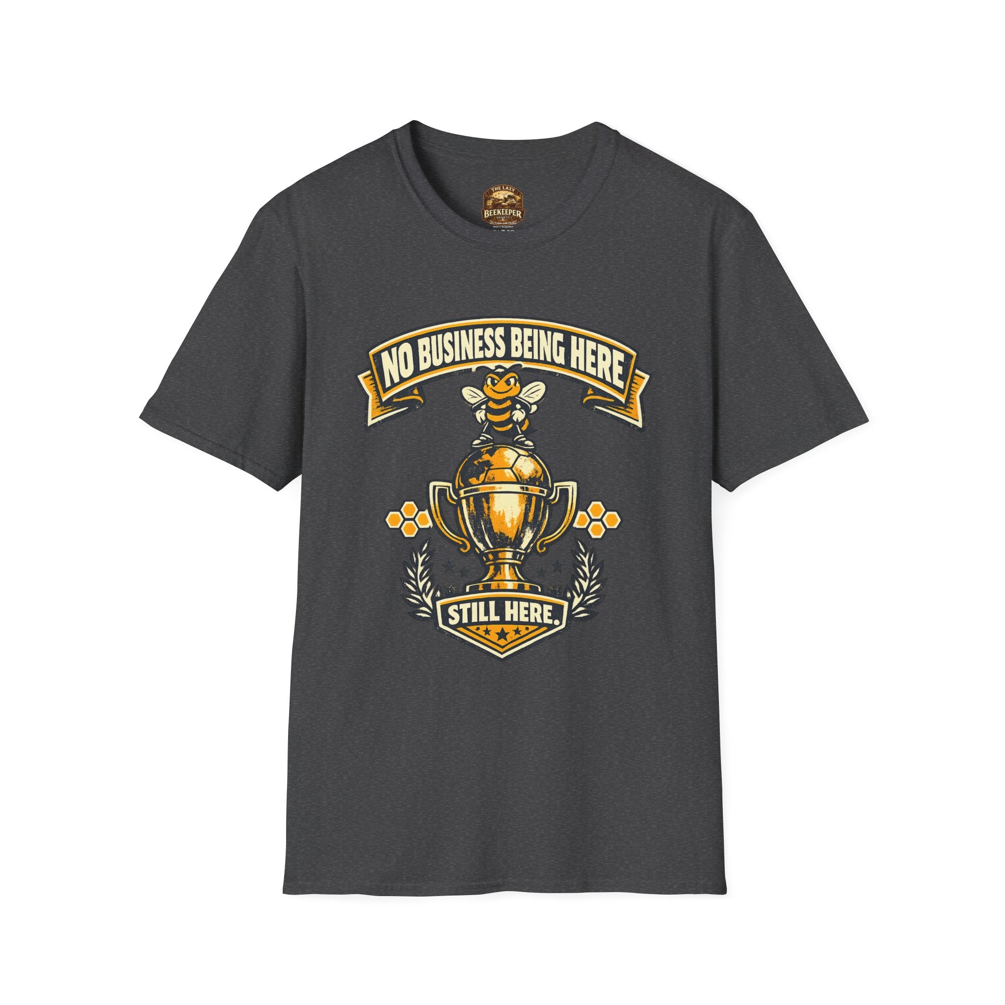 No Business Being Here T-Shirt — Bee Trophy Graphic Tee