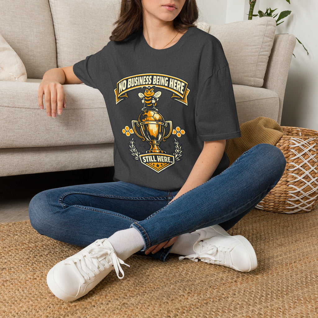 No Business Being Here T-Shirt — Bee Trophy Graphic Tee