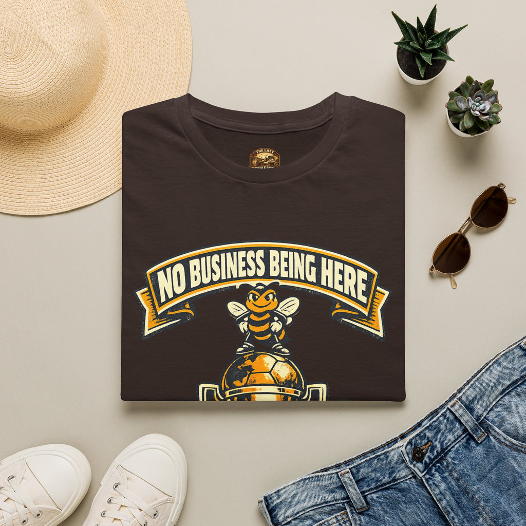 No Business Being Here T-Shirt — Bee Trophy Graphic Tee
