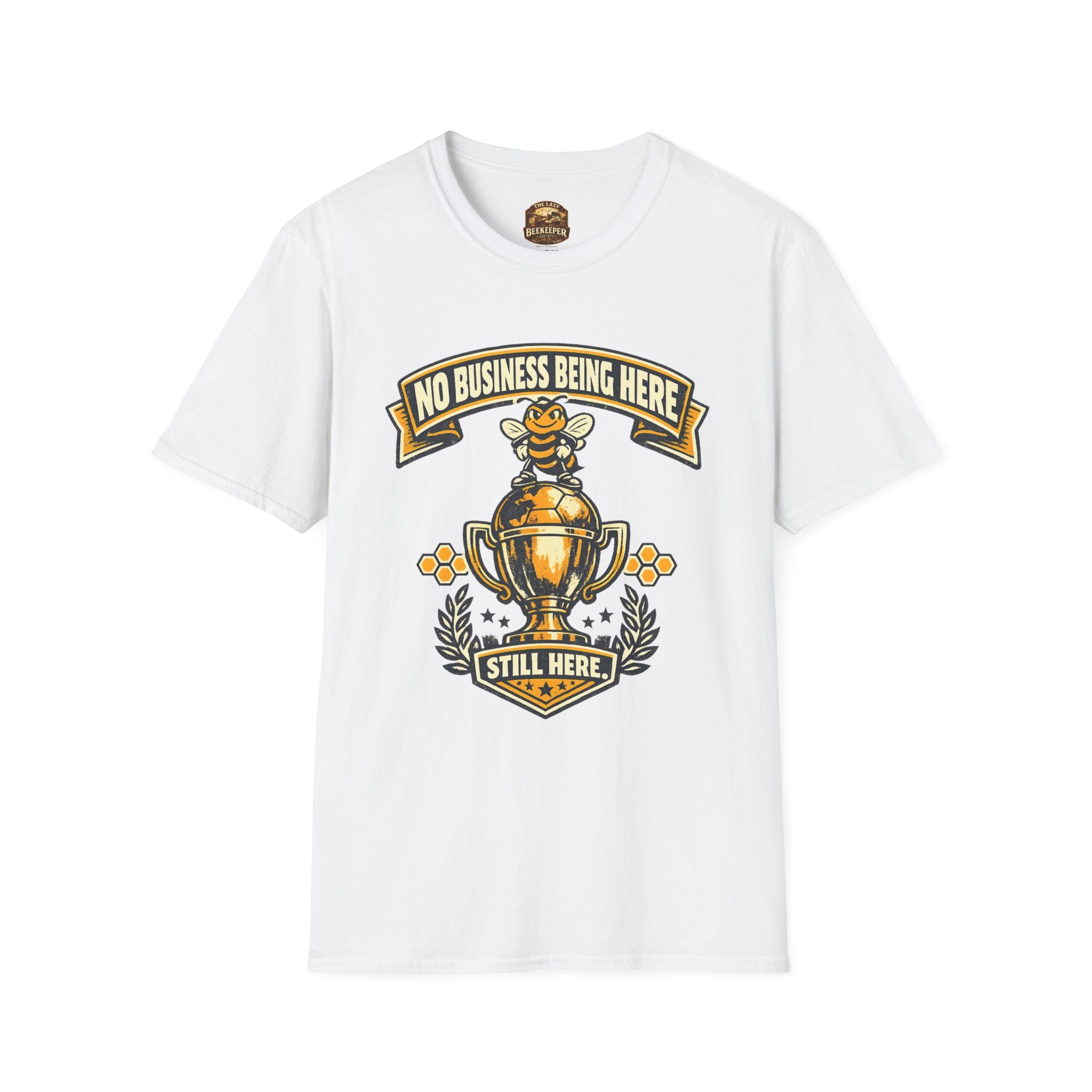 No Business Being Here T-Shirt — Bee Trophy Graphic Tee