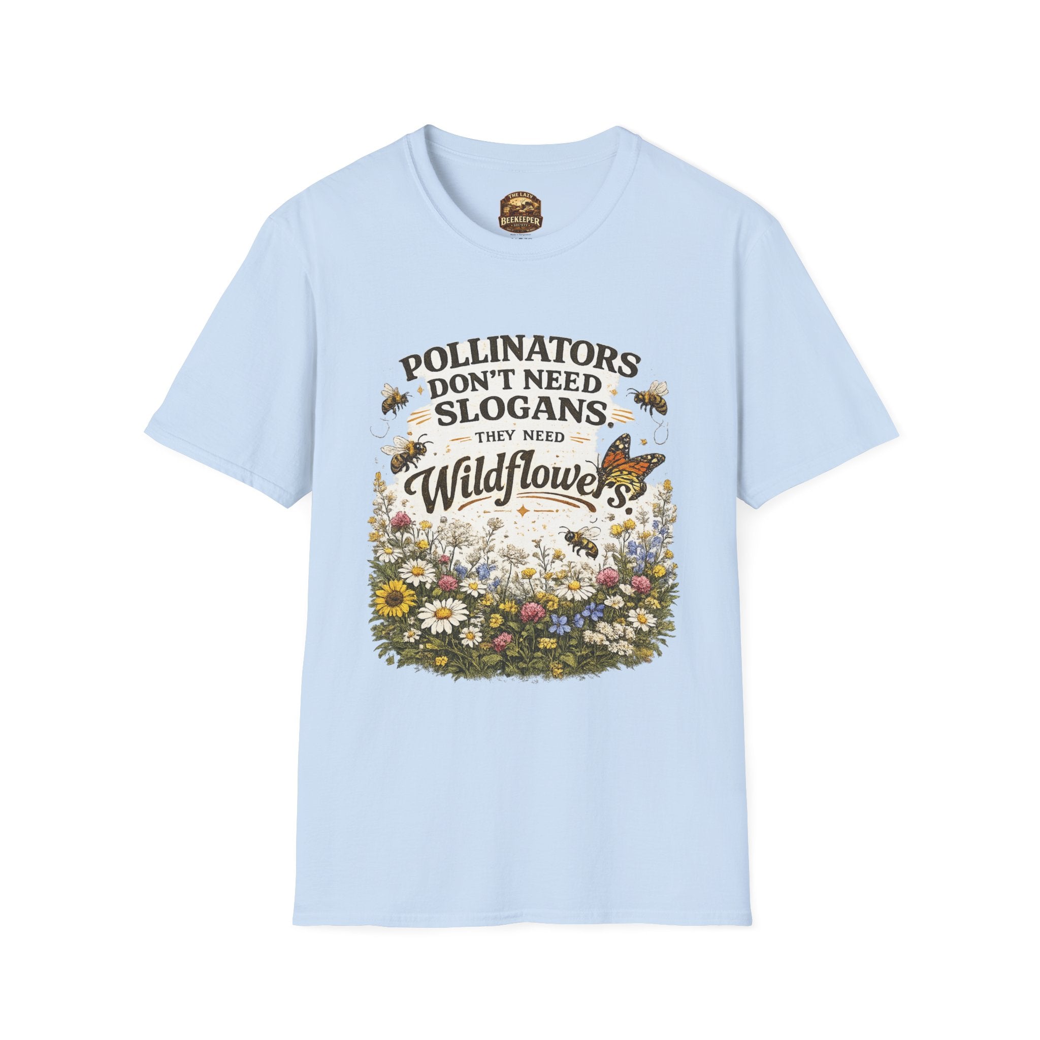T-Shirt — "Pollinators Don't Need Slogans, They Need Wildflowers" Eco Garden Tee