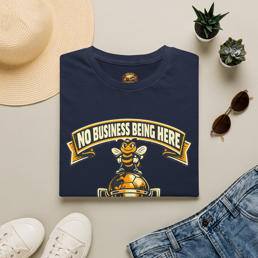 No Business Being Here T-Shirt — Bee Trophy Graphic Tee