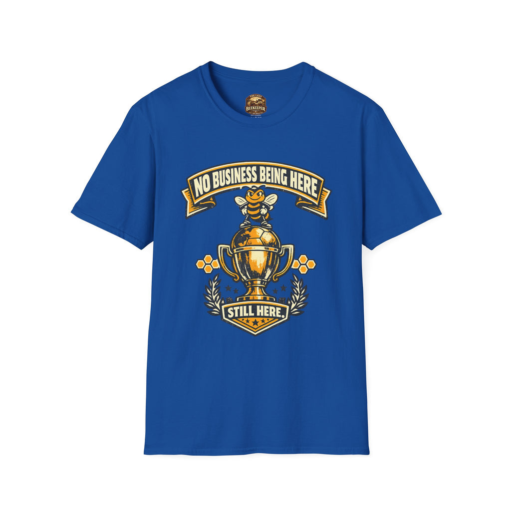 No Business Being Here T-Shirt — Bee Trophy Graphic Tee
