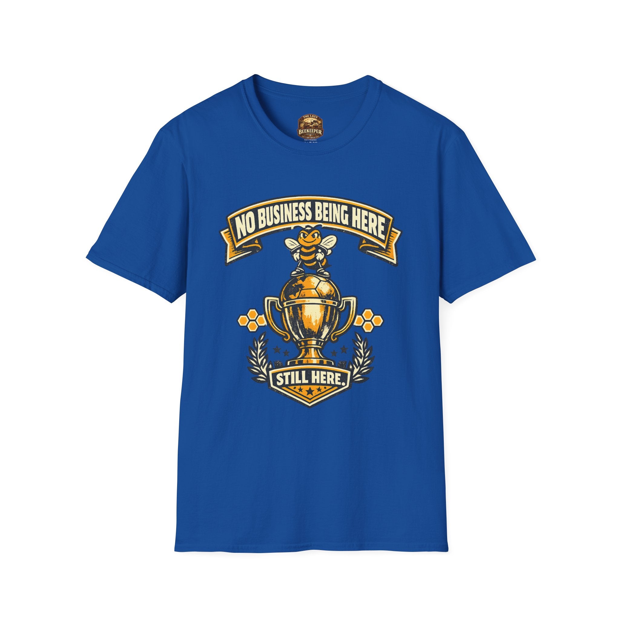 No Business Being Here T-Shirt — Bee Trophy Graphic Tee