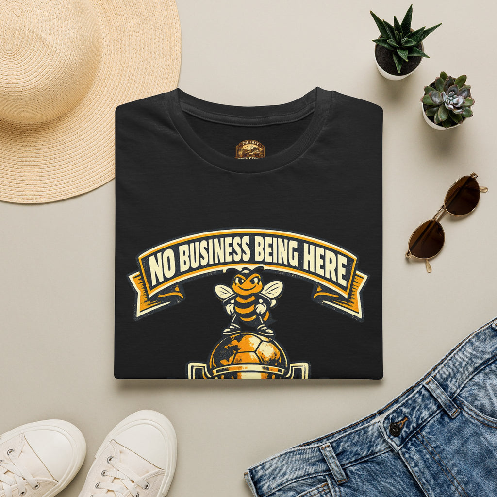 No Business Being Here T-Shirt — Bee Trophy Graphic Tee