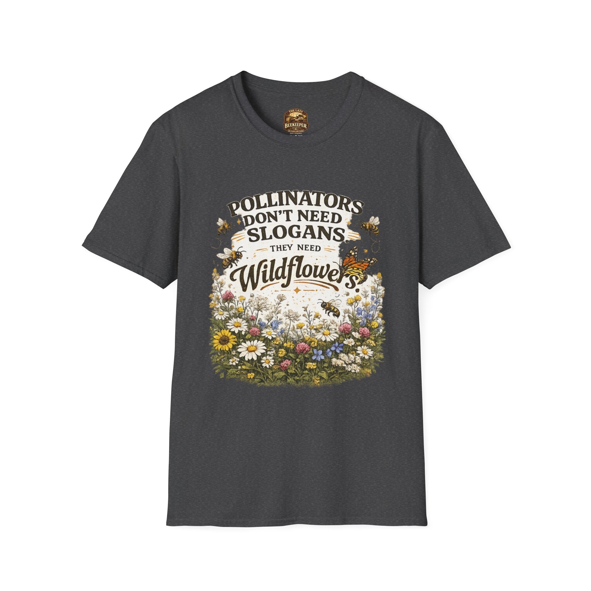 T-Shirt — "Pollinators Don't Need Slogans, They Need Wildflowers" Eco Garden Tee