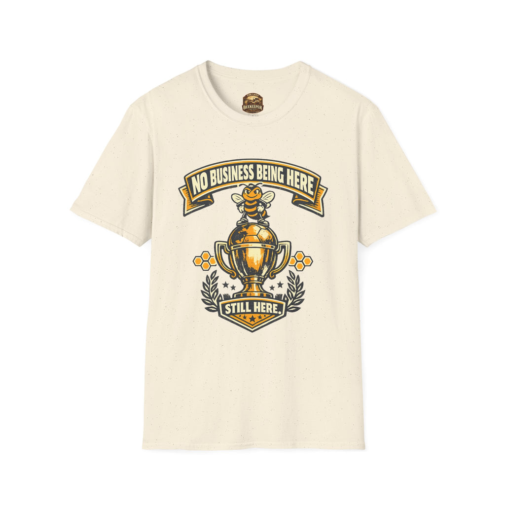 No Business Being Here T-Shirt — Bee Trophy Graphic Tee
