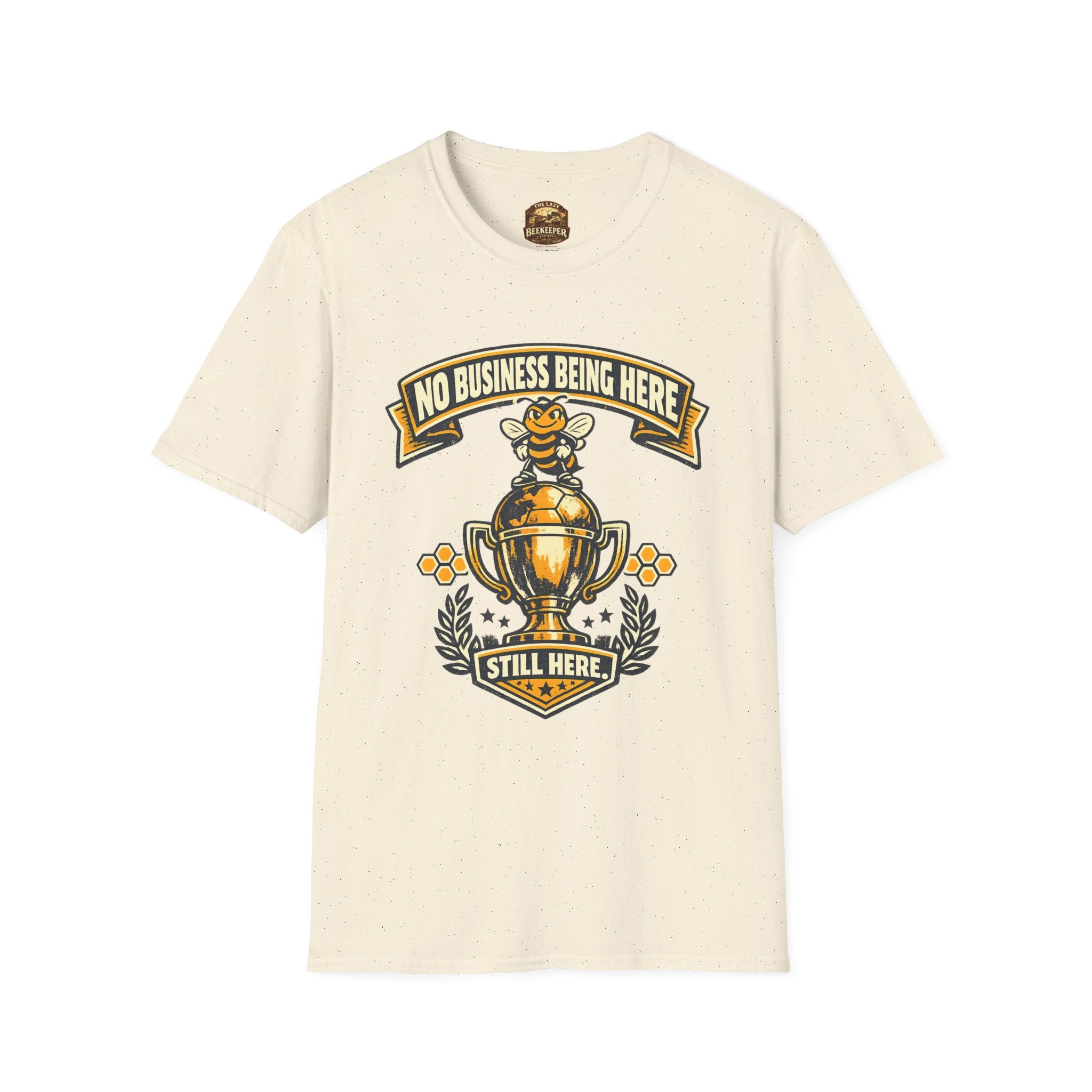 No Business Being Here T-Shirt — Bee Trophy Graphic Tee
